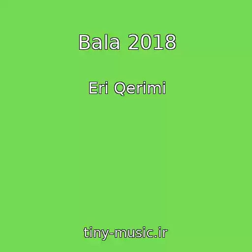 کاور آهنگ Bala 2018 از Eri Qerimi