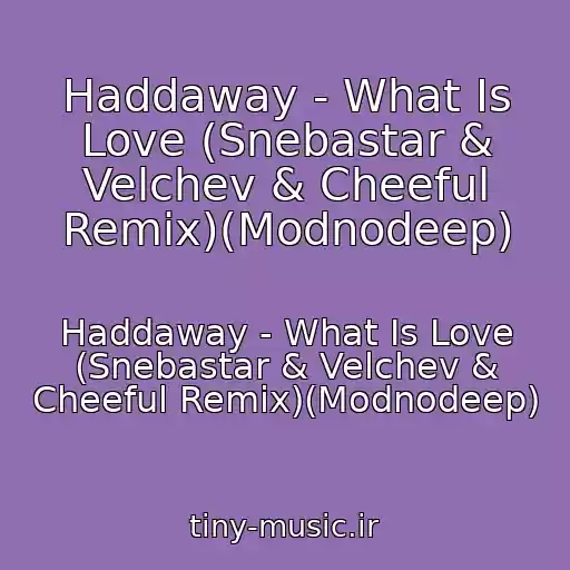 کاور آهنگ Haddaway - What Is Love (Snebastar & Velchev & Cheeful Remix)(Modnodeep) از Haddaway - What Is Love (Snebastar & Velchev & Cheeful Remix)(Modnodeep)