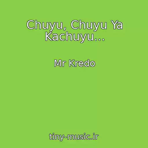 کاور آهنگ Chuyu, Chuyu Ya Kachuyu... از Mr Kredo