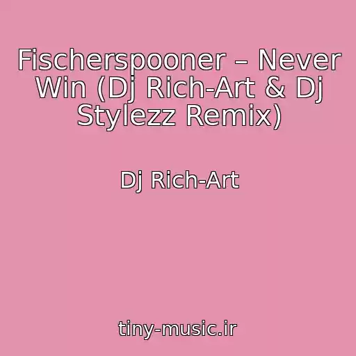 کاور آهنگ Fischerspooner – Never Win (Dj Rich-Art & Dj Stylezz Remix) از Dj Rich-Art