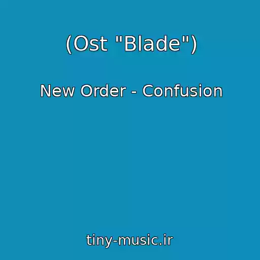 کاور آهنگ (Ost "Blade") از New Order - Confusion