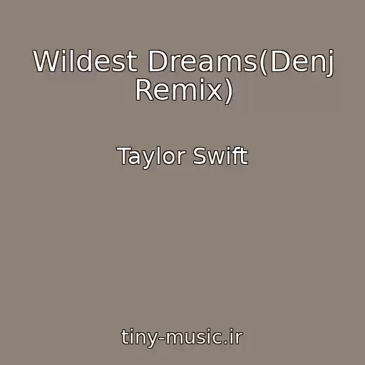 کاور آهنگ Wildest Dreams(Denj Remix) از Taylor Swift