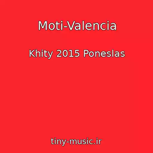 کاور آهنگ Moti-Valencia از Khity 2015 Poneslas