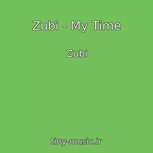 کاور آهنگ Zubi - My Time از Zubi