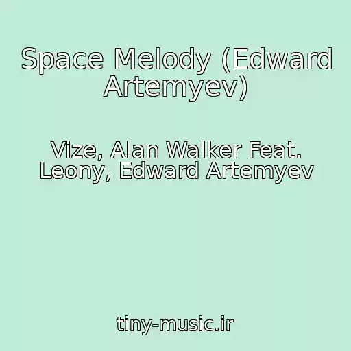 کاور آهنگ Space Melody (Edward Artemyev) از Vize, Alan Walker Feat. Leony, Edward Artemyev