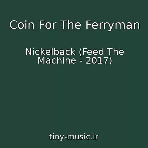 کاور آهنگ Coin For The Ferryman از Nickelback (Feed The Machine - 2017)