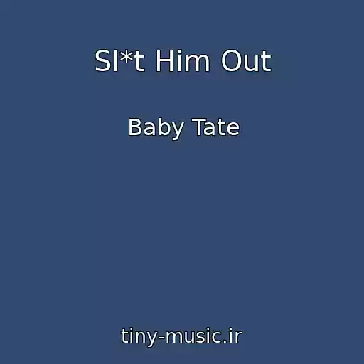 کاور آهنگ Sl*t Him Out از Baby Tate