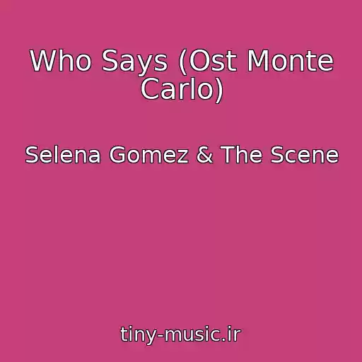 کاور آهنگ Who Says (Ost Monte Carlo) از Selena Gomez & The Scene