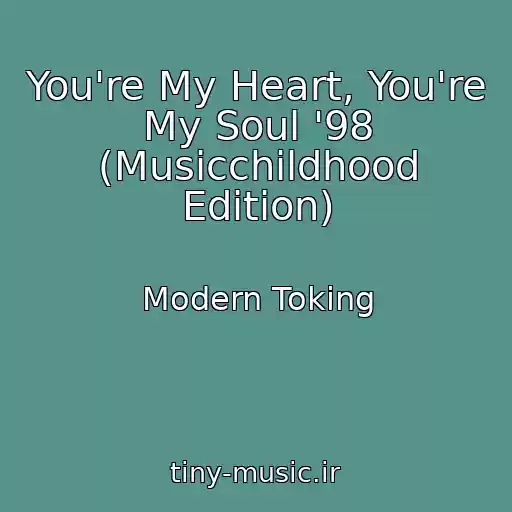 کاور آهنگ You're My Heart, You're My Soul '98 (Musicchildhood Edition) از Modern Toking