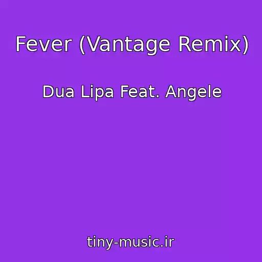 کاور آهنگ Fever (Vantage Remix) از Dua Lipa Feat. Angele