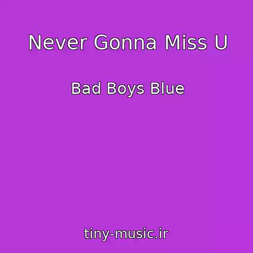 کاور آهنگ Never Gonna Miss U از Bad Boys Blue