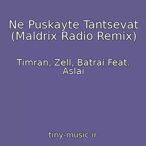 کاور آهنگ Ne Puskayte Tantsevat (Maldrix Radio Remix) از Timran, Zell, Batrai Feat. Aslai