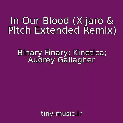 کاور آهنگ In Our Blood (Xijaro & Pitch Extended Remix) از Binary Finary; Kinetica; Audrey Gallagher