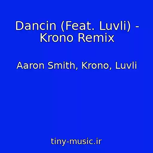 کاور آهنگ Dancin (Feat. Luvli) - Krono Remix از Aaron Smith, Krono, Luvli