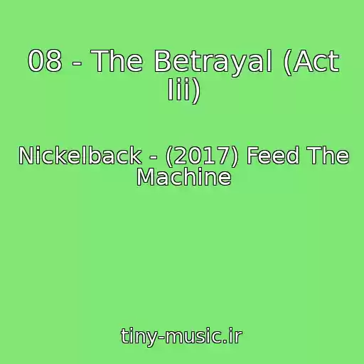 کاور آهنگ 08 - The Betrayal (Act Iii) از Nickelback - (2017) Feed The Machine