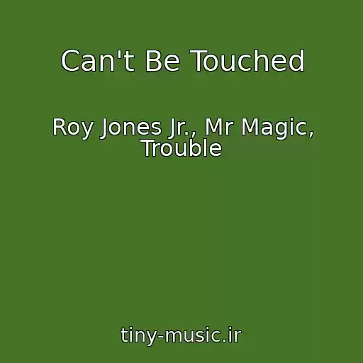 کاور آهنگ Can't Be Touched از Roy Jones Jr., Mr Magic, Trouble