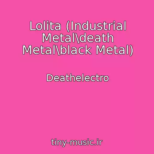کاور آهنگ Lolita (Industrial Metal\death Metal\black Metal) از Deathelectro