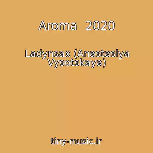کاور آهنگ Aroma  2020 از Ladynsax (Anastasiya Vysotskaya)