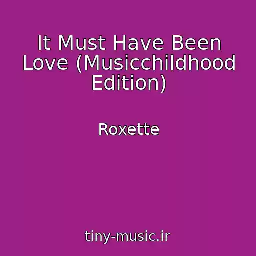 کاور آهنگ It Must Have Been Love (Musicchildhood Edition) از Roxette