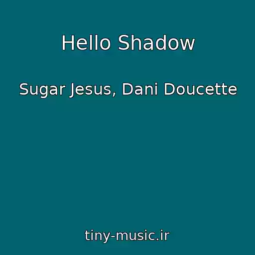 کاور آهنگ Hello Shadow از Sugar Jesus, Dani Doucette