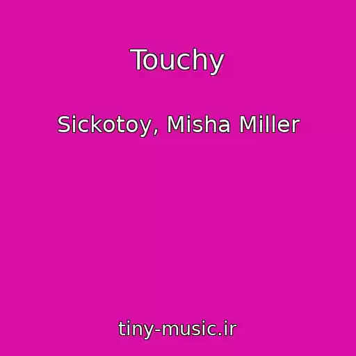 کاور آهنگ Touchy از Sickotoy, Misha Miller