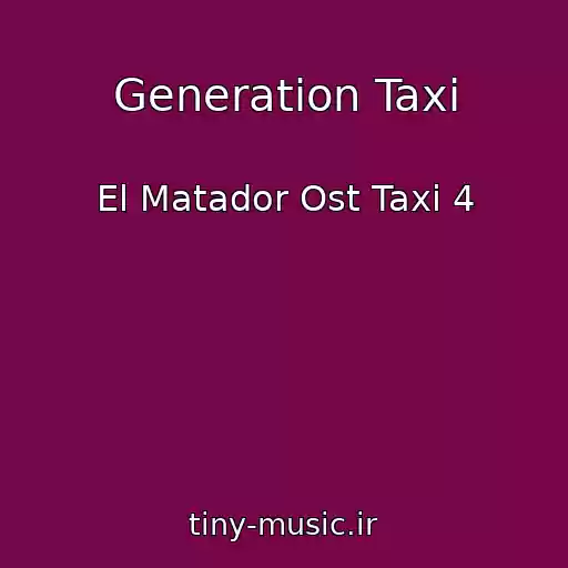 کاور آهنگ Generation Taxi از El Matador Ost Taxi 4