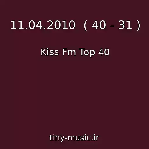 کاور آهنگ 11.04.2010  ( 40 - 31 ) از Kiss Fm Top 40