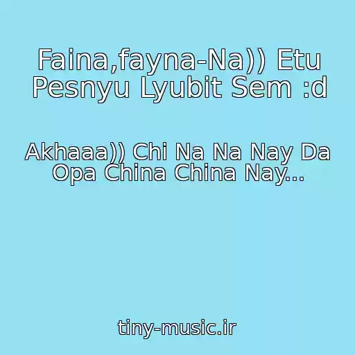 کاور آهنگ Faina,fayna-Na)) Etu Pesnyu Lyubit Sem :d از Akhaaa)) Chi Na Na Nay Da Opa China China Nay...