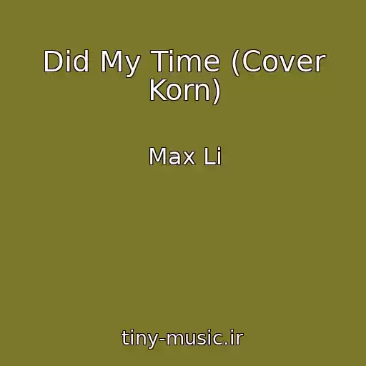 کاور آهنگ Did My Time (Cover Korn) از Max Li