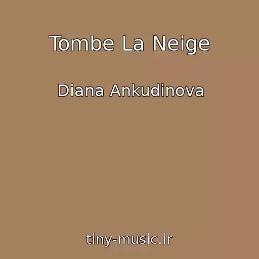 کاور آهنگ Tombe La Neige از Diana Ankudinova