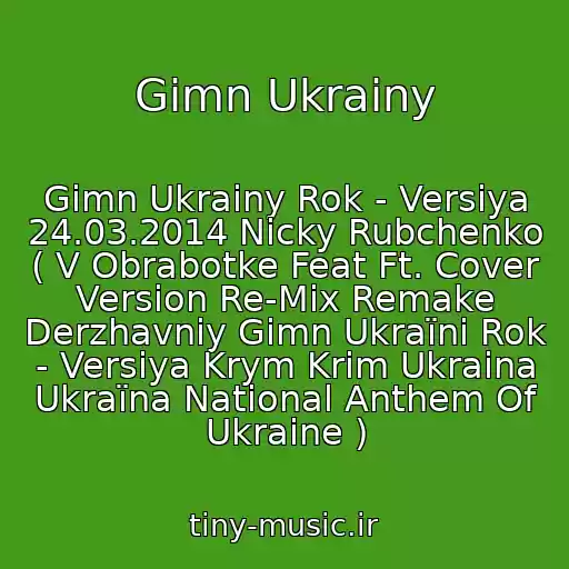 کاور آهنگ Gimn Ukrainy از Gimn Ukrainy Rok - Versiya 24.03.2014 Nicky Rubchenko ( V Obrabotke Feat Ft. Cover Version Re-Mix Remake Derzhavniy Gіmn Ukraїni Rok - Versіya Krym Krim Ukraina Ukraїna National Anthem Of Ukraine )