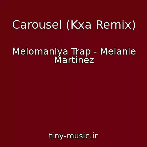 کاور آهنگ Carousel (Kxa Remix) از Melomaniya Trap - Melanie Martinez