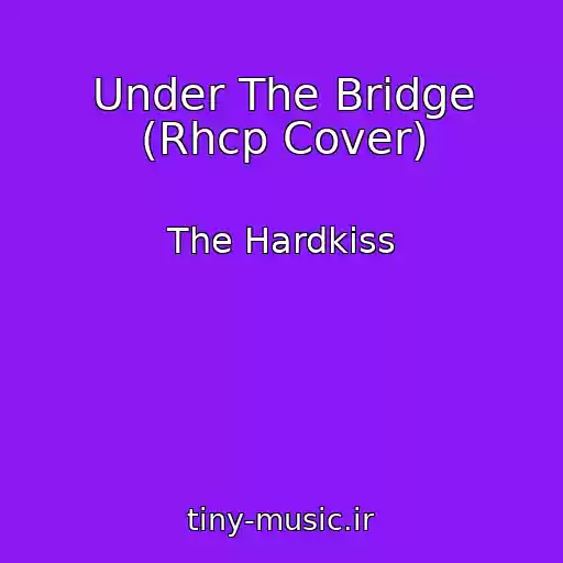 کاور آهنگ Under The Bridge (Rhcp Cover) از The Hardkiss