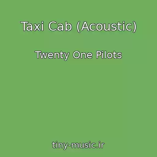 کاور آهنگ Taxi Cab (Acoustic) از Twenty One Pilots