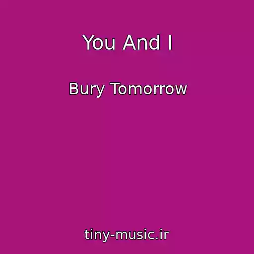 کاور آهنگ You And I از Bury Tomorrow