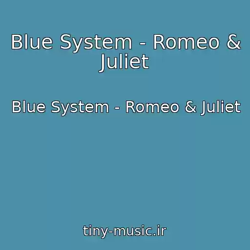 کاور آهنگ Blue System - Romeo & Juliet از Blue System - Romeo & Juliet