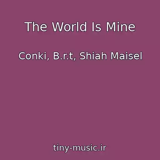 کاور آهنگ The World Is Mine از Conki, B.r.t, Shiah Maisel