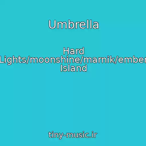 کاور آهنگ Umbrella از Hard Lights/moonshine/marnik/ember Island
