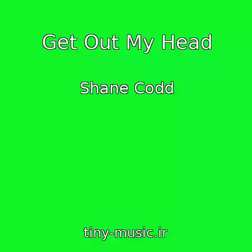 کاور آهنگ Get Out My Head از Shane Codd