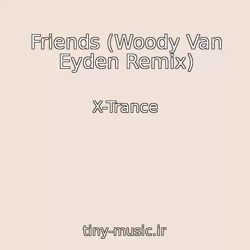 کاور آهنگ Friends (Woody Van Eyden Remix) از X-Trance