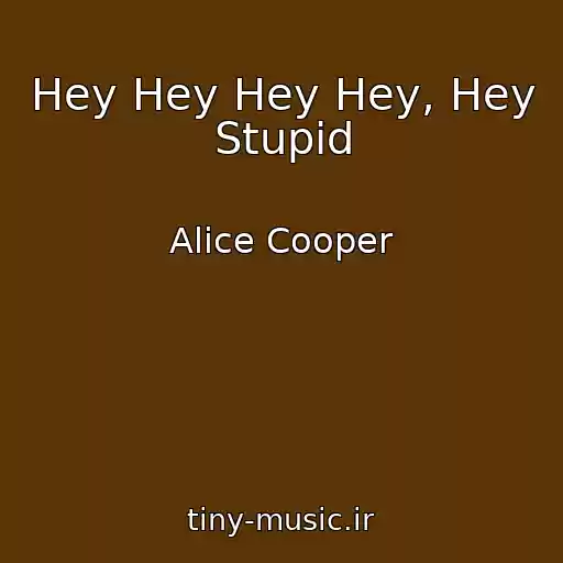 کاور آهنگ Hey Hey Hey Hey, Hey Stupid از Alice Cooper