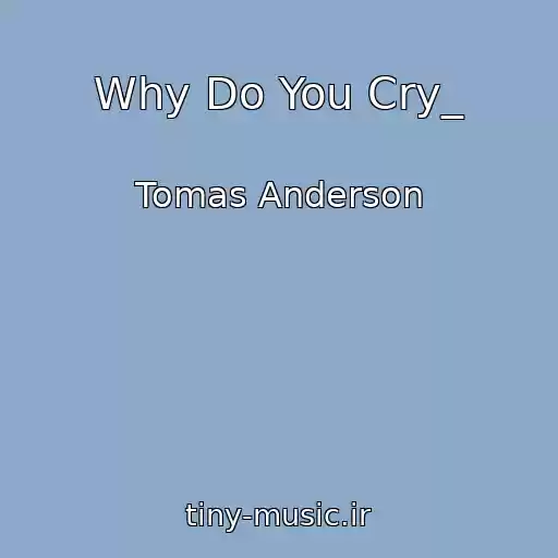 کاور آهنگ Why Do You Cry_ از Tomas Anderson