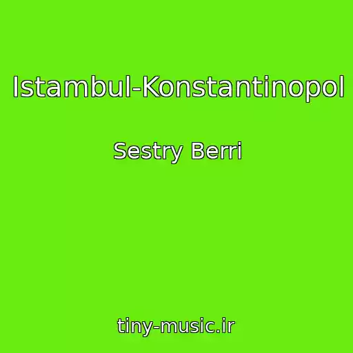 کاور آهنگ Istambul-Konstantinopol از Sestry Berri