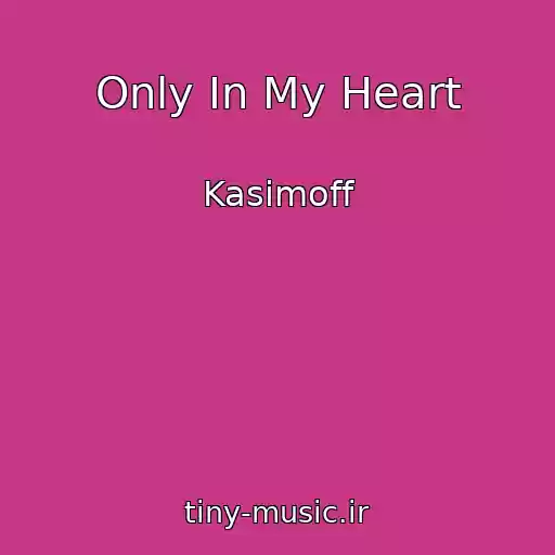 کاور آهنگ Only In My Heart از Kasimoff