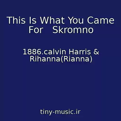 کاور آهنگ This Is What You Came For   Skromno از 1886.calvin Harris & Rihanna(Rianna)