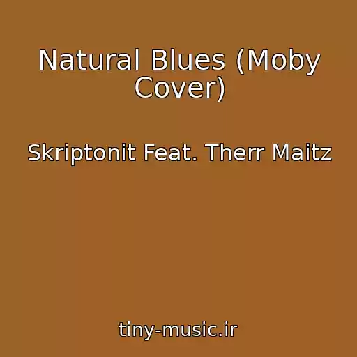 کاور آهنگ Natural Blues (Moby Cover) از Skriptonit Feat. Therr Maitz