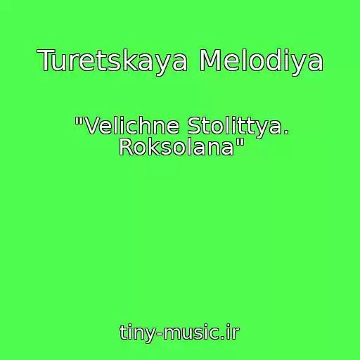 کاور آهنگ Turetskaya Melodiya از "Velichne Stolіttya. Roksolana"