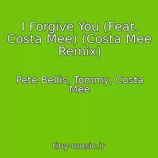 کاور آهنگ I Forgive You (Feat. Costa Mee) (Costa Mee Remix) از Pete Bellis, Tommy, Costa Mee
