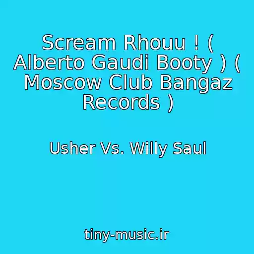 کاور آهنگ Scream Rhouu ! ( Alberto Gaudi Booty ) ( Moscow Club Bangaz Records ) از Usher Vs. Willy Saul