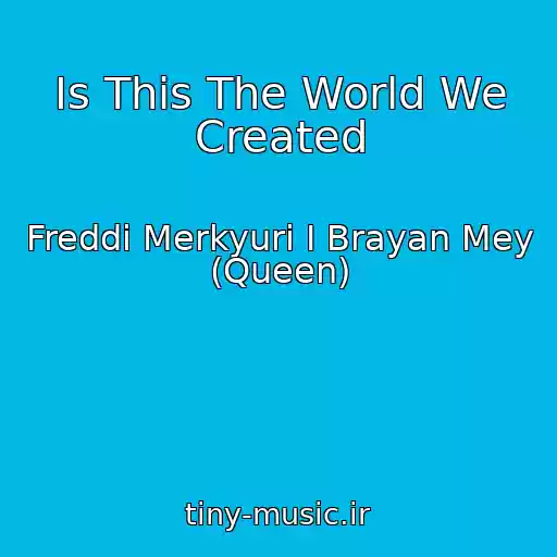 کاور آهنگ Is This The World We Created از Freddi Merkyuri I Brayan Mey (Queen)